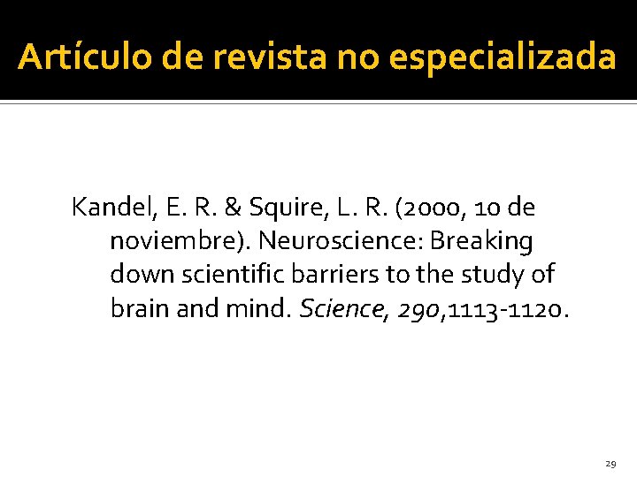 Artículo de revista no especializada Kandel, E. R. & Squire, L. R. (2000, 10