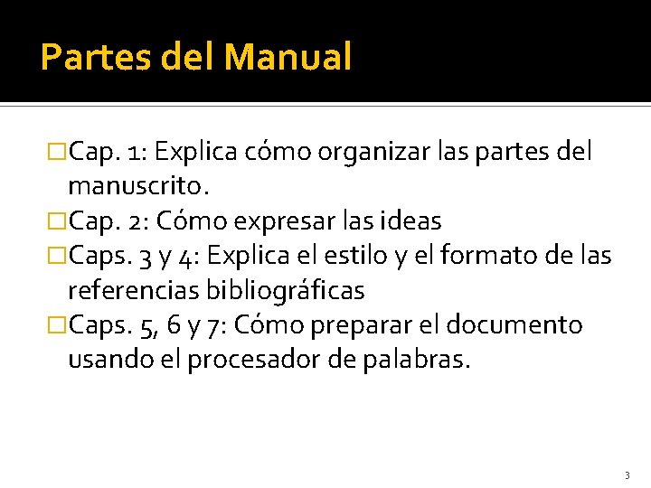 Partes del Manual �Cap. 1: Explica cómo organizar las partes del manuscrito. �Cap. 2: