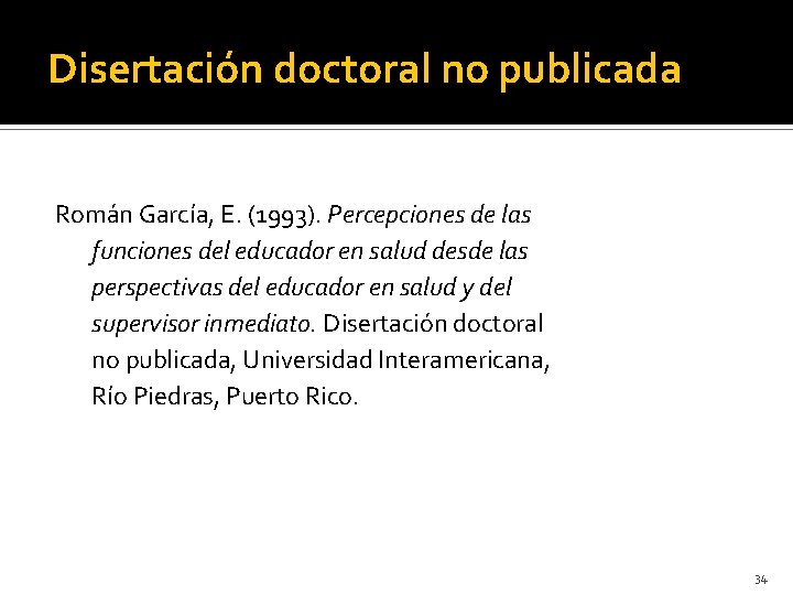 Disertación doctoral no publicada Román García, E. (1993). Percepciones de las funciones del educador
