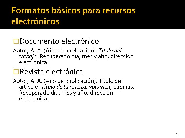 Formatos básicos para recursos electrónicos �Documento electrónico Autor, A. A. (Año de publicación). Título
