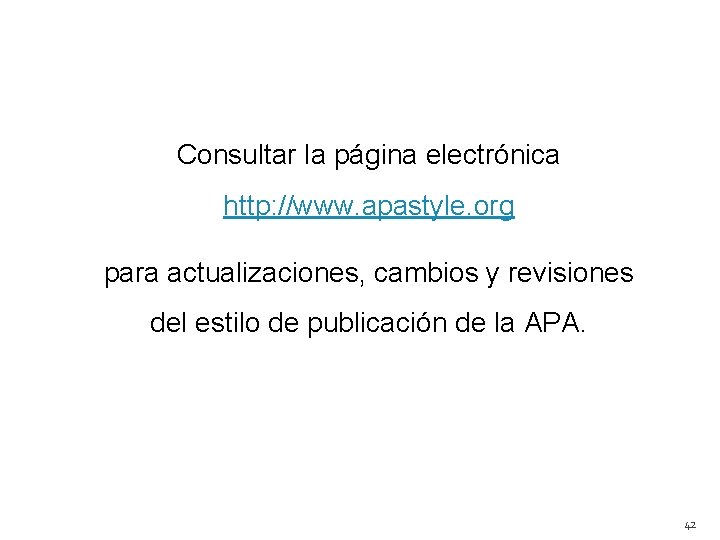 Consultar la página electrónica http: //www. apastyle. org para actualizaciones, cambios y revisiones del