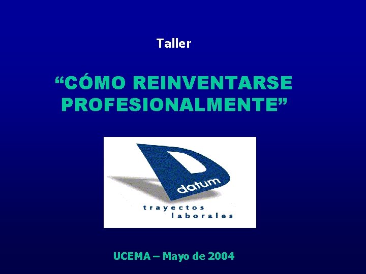 Taller “CÓMO REINVENTARSE PROFESIONALMENTE” UCEMA – Mayo de 2004 