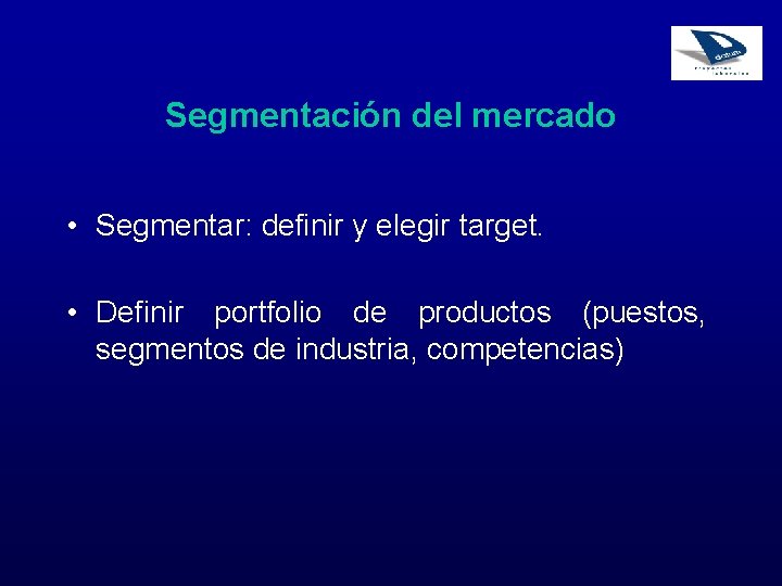 Segmentación del mercado • Segmentar: definir y elegir target. • Definir portfolio de productos