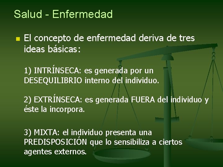 Salud - Enfermedad n El concepto de enfermedad deriva de tres ideas básicas: 1)