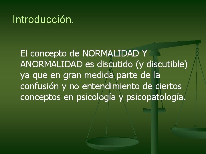 Introducción. El concepto de NORMALIDAD Y ANORMALIDAD es discutido (y discutible) ya que en