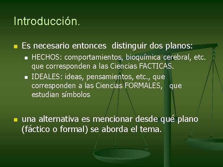 Introducción. n Es necesario entonces distinguir dos planos: n n n HECHOS: comportamientos, bioquímica