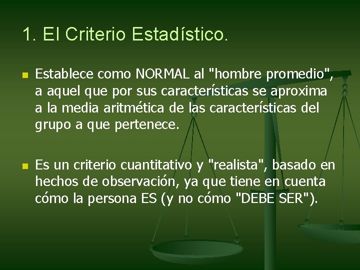 1. El Criterio Estadístico. n n Establece como NORMAL al "hombre promedio", a aquel