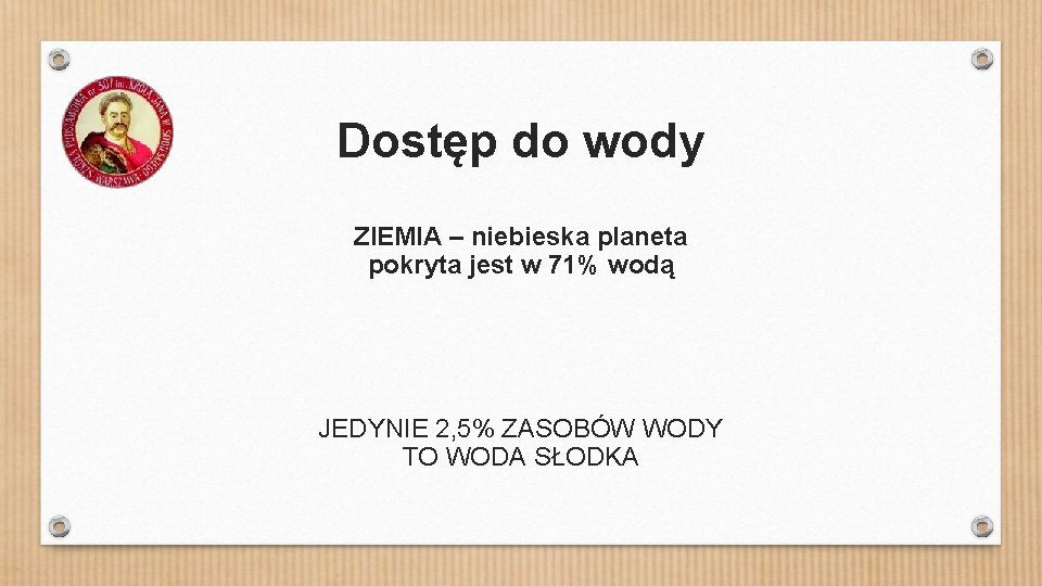 Dostęp do wody ZIEMIA – niebieska planeta pokryta jest w 71% wodą JEDYNIE 2,