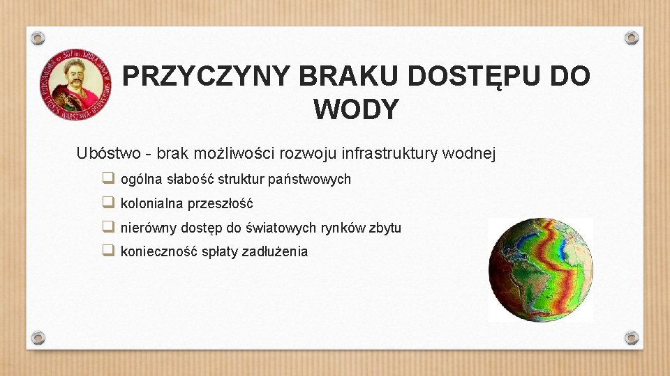 PRZYCZYNY BRAKU DOSTĘPU DO WODY Ubóstwo - brak możliwości rozwoju infrastruktury wodnej q ogólna