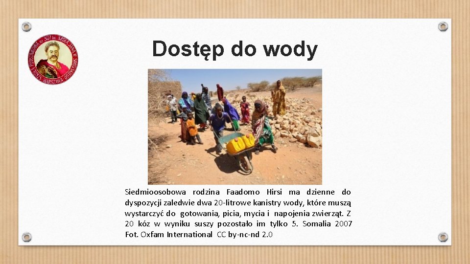 Dostęp do wody Siedmioosobowa rodzina Faadomo Hirsi ma dzienne do dyspozycji zaledwie dwa 20