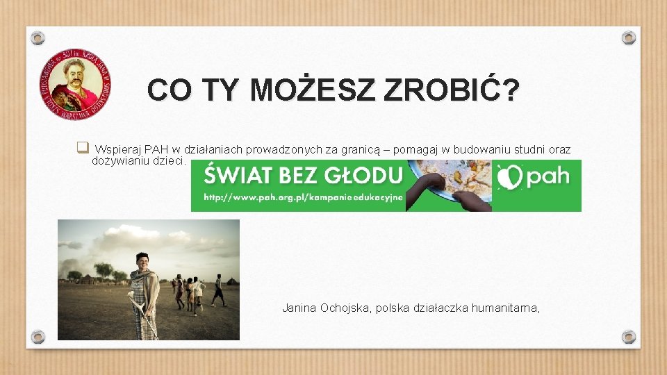 CO TY MOŻESZ ZROBIĆ? q Wspieraj PAH w działaniach prowadzonych za granicą – pomagaj