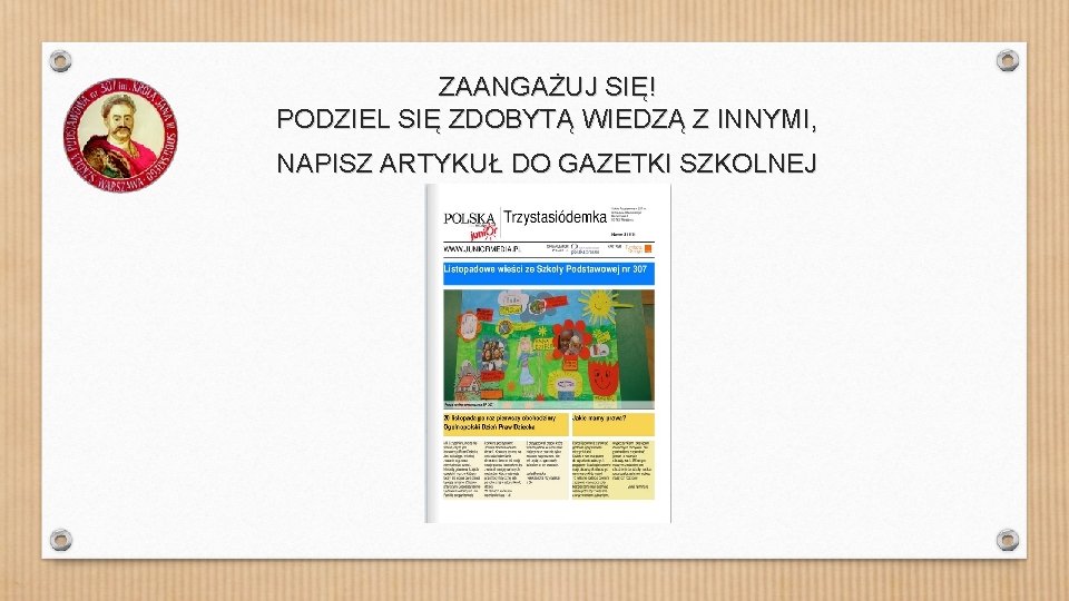 ZAANGAŻUJ SIĘ! PODZIEL SIĘ ZDOBYTĄ WIEDZĄ Z INNYMI, NAPISZ ARTYKUŁ DO GAZETKI SZKOLNEJ 