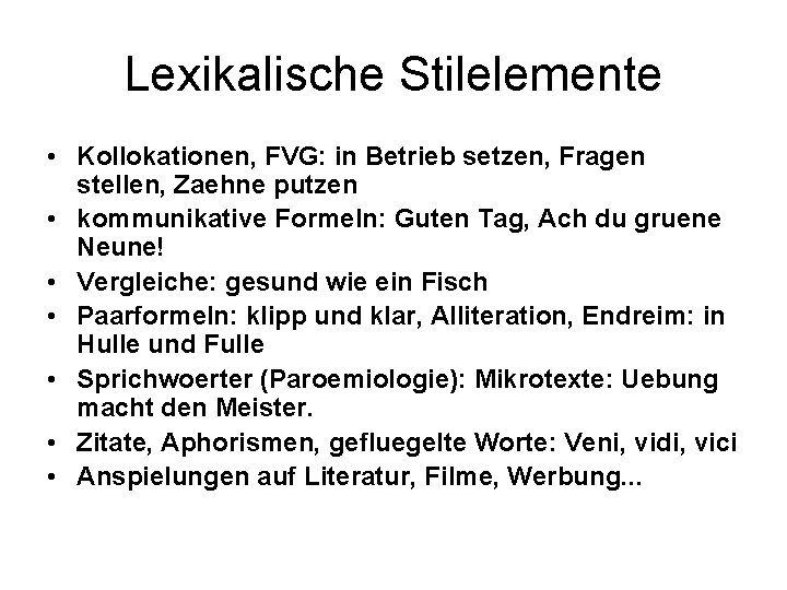 Lexikalische Stilelemente • Kollokationen, FVG: in Betrieb setzen, Fragen stellen, Zaehne putzen • kommunikative