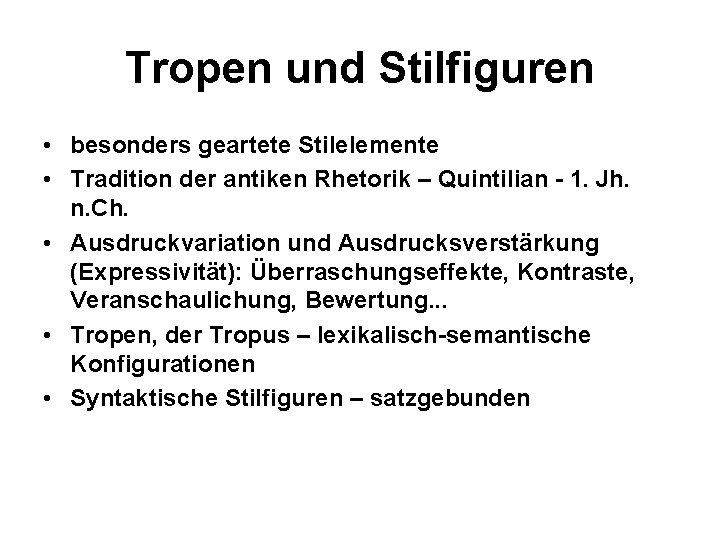  Tropen und Stilfiguren • besonders geartete Stilelemente • Tradition der antiken Rhetorik –