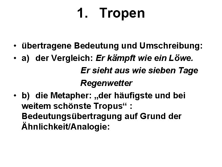 1. Tropen • übertragene Bedeutung und Umschreibung: • a) der Vergleich: Er kämpft wie