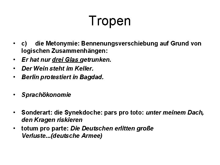 Tropen • c) die Metonymie: Bennenungsverschiebung auf Grund von logischen Zusammenhängen: • Er hat