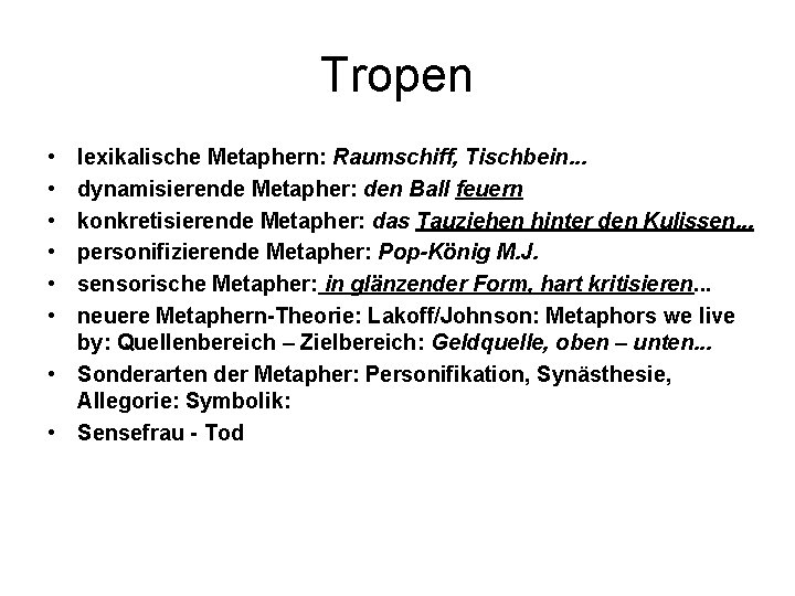 Tropen • • • lexikalische Metaphern: Raumschiff, Tischbein. . . dynamisierende Metapher: den Ball