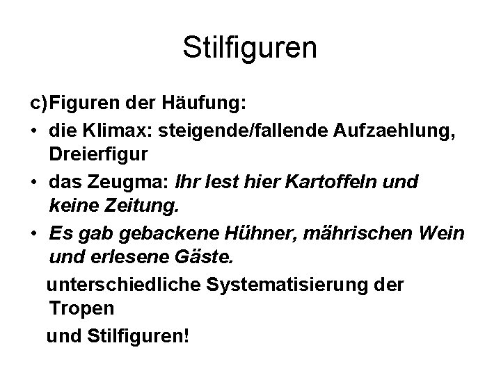 Stilfiguren c)Figuren der Häufung: • die Klimax: steigende/fallende Aufzaehlung, Dreierfigur • das Zeugma: Ihr