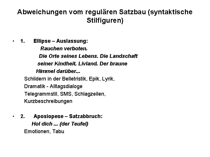 Abweichungen vom regulären Satzbau (syntaktische Stilfiguren) • 1. Ellipse – Auslassung: Rauchen verboten. Die