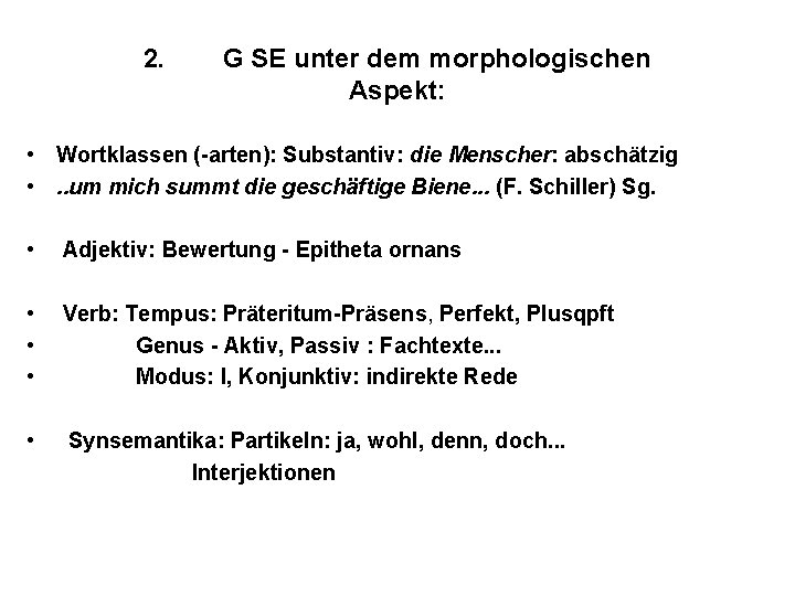 2. G SE unter dem morphologischen Aspekt: • Wortklassen (-arten): Substantiv: die Menscher: abschätzig