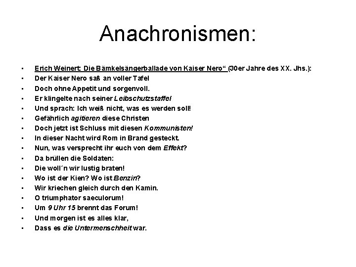 Anachronismen: • • • • • Erich Weinert: Die Bämkelsängerballade von Kaiser Nero“ (30