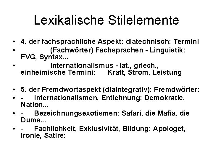 Lexikalische Stilelemente • 4. der fachsprachliche Aspekt: diatechnisch: Termini • (Fachwörter) Fachsprachen - Linguistik: