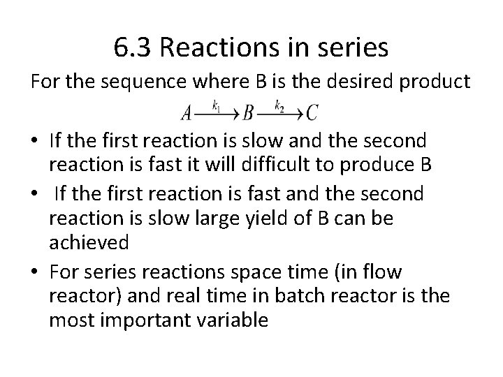 6. 3 Reactions in series For the sequence where B is the desired product