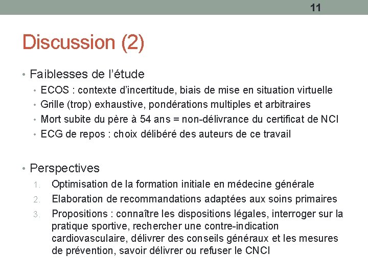 11 Discussion (2) • Faiblesses de l’étude • ECOS : contexte d’incertitude, biais de