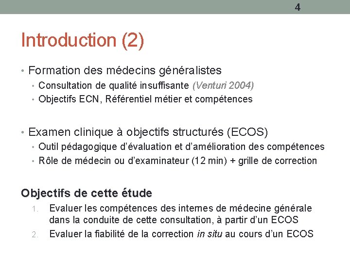 4 Introduction (2) • Formation des médecins généralistes • Consultation de qualité insuffisante (Venturi