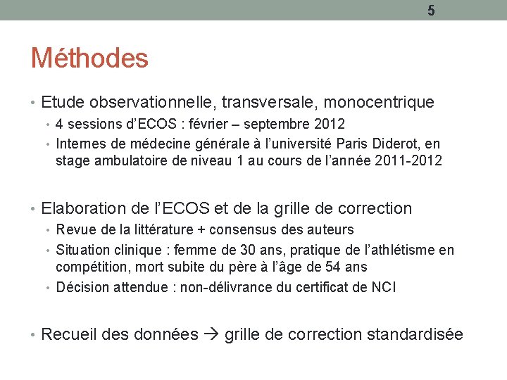 5 Méthodes • Etude observationnelle, transversale, monocentrique • 4 sessions d’ECOS : février –