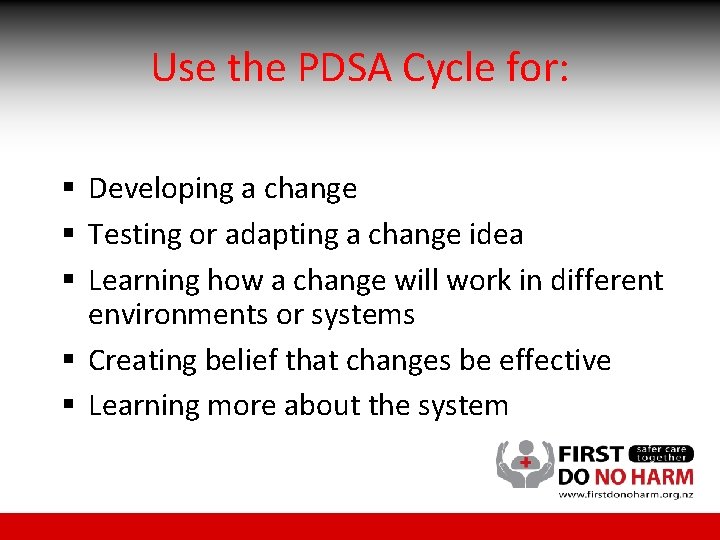 Use the PDSA Cycle for: § Developing a change § Testing or adapting a