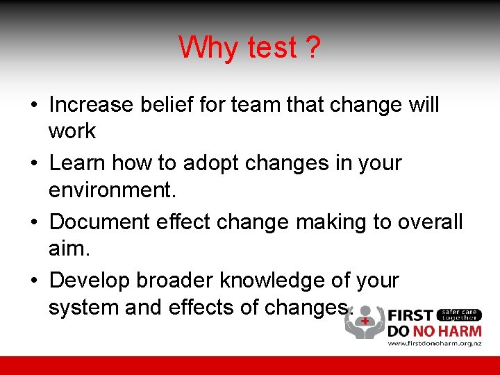 Why test ? • Increase belief for team that change will work • Learn