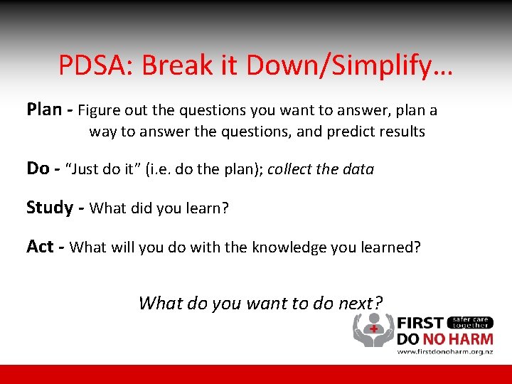 PDSA: Break it Down/Simplify… Plan - Figure out the questions you want to answer,