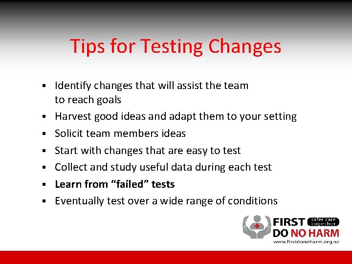 Tips for Testing Changes § § § § Identify changes that will assist the