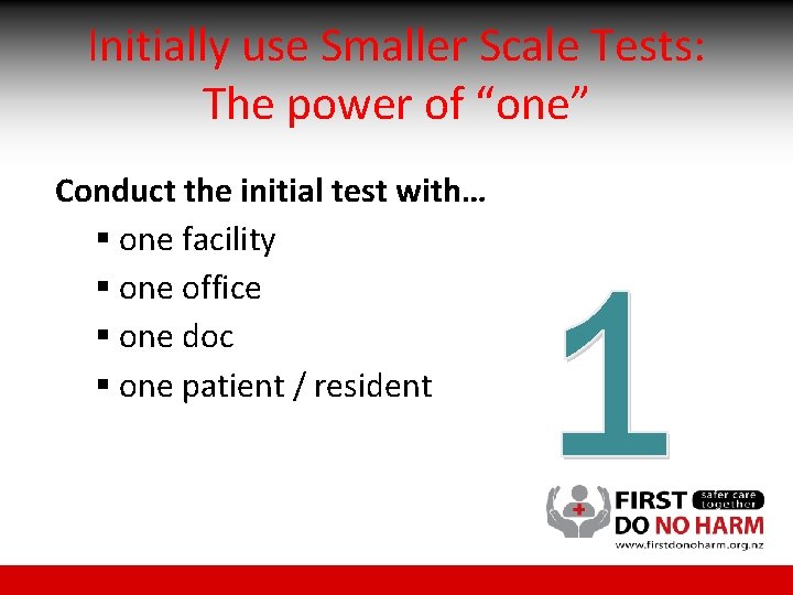 Initially use Smaller Scale Tests: The power of “one” Conduct the initial test with…