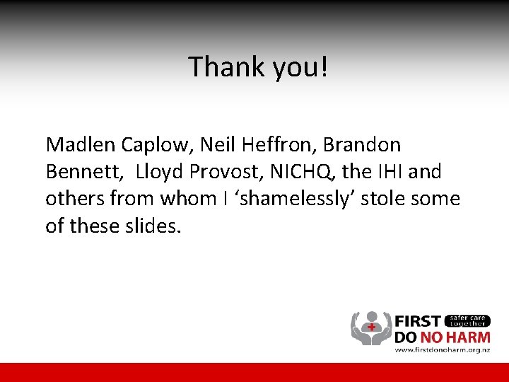 Thank you! Madlen Caplow, Neil Heffron, Brandon Bennett, Lloyd Provost, NICHQ, the IHI and