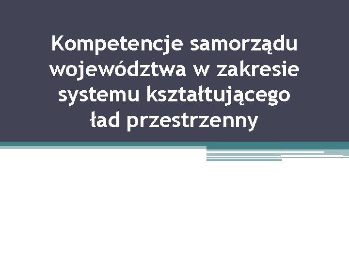 Kompetencje samorządu województwa w zakresie systemu kształtującego ład przestrzenny 