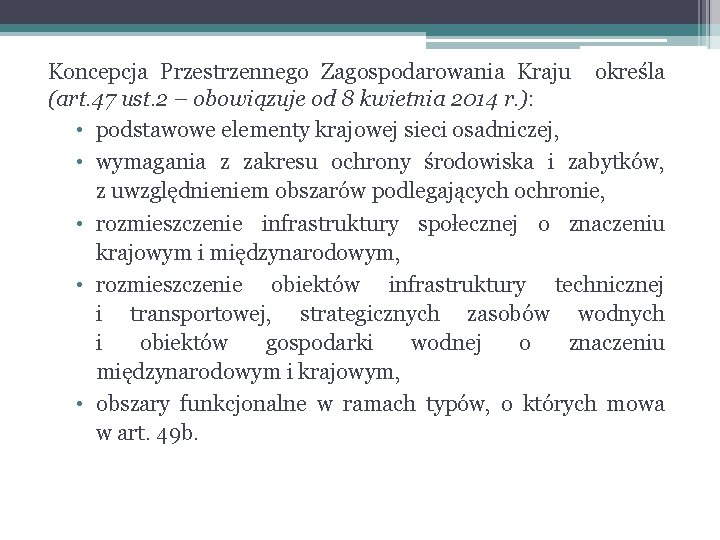 Koncepcja Przestrzennego Zagospodarowania Kraju określa (art. 47 ust. 2 – obowiązuje od 8 kwietnia Koncepcja Przestrzennego Zagospodarowania Kraju określa (art. 47 ust. 2 – obowiązuje od 8 kwietnia