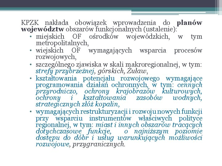 KPZK nakłada obowiązek wprowadzenia do planów województw obszarów funkcjonalnych (ustalenie): • miejskich OF ośrodków