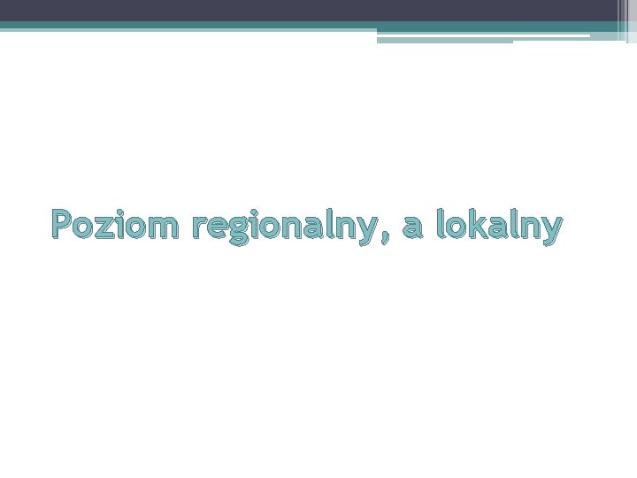 Poziom regionalny, a lokalny 