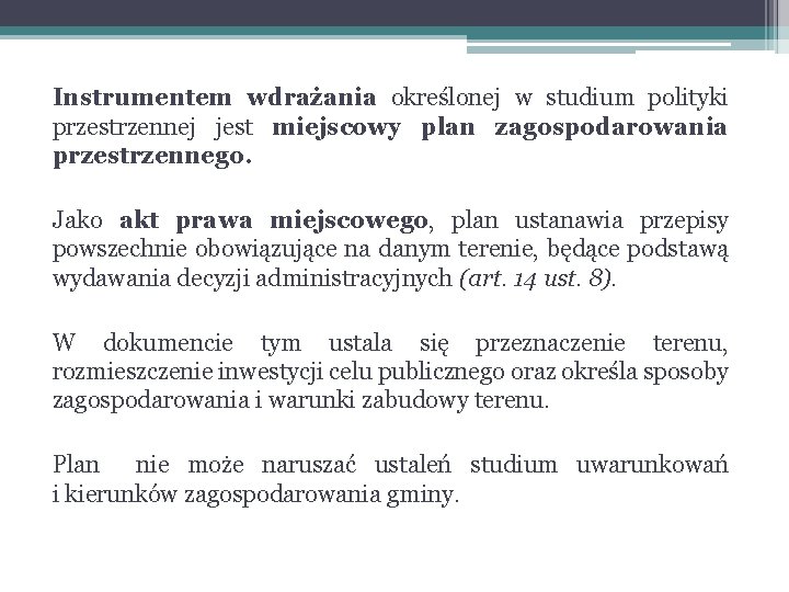 Instrumentem wdrażania określonej w studium polityki przestrzennej jest miejscowy plan zagospodarowania przestrzennego. Jako akt