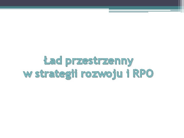 Ład przestrzenny w strategii rozwoju i RPO 