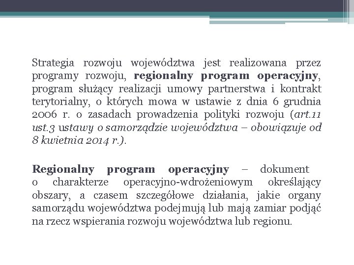 Strategia rozwoju województwa jest realizowana przez programy rozwoju, regionalny program operacyjny, program służący realizacji