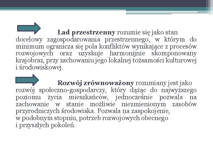 Ład przestrzenny rozumie się jako stan docelowy zagospodarowania przestrzennego, w którym do minimum ogranicza