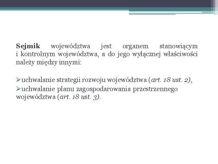 Sejmik województwa jest organem stanowiącym i kontrolnym województwa, a do jego wyłącznej właściwości należy