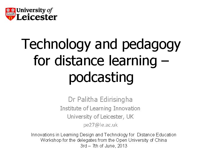 Technology and pedagogy for distance learning – podcasting Dr Palitha Edirisingha Institute of Learning