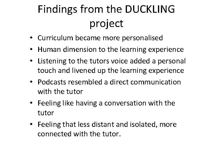 Findings from the DUCKLING project • Curriculum became more personalised • Human dimension to