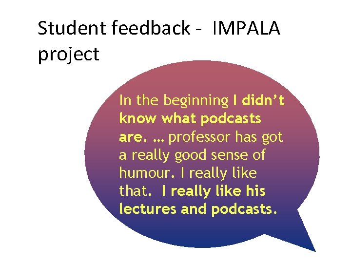 Student feedback - IMPALA project In the beginning I didn’t know what podcasts are.