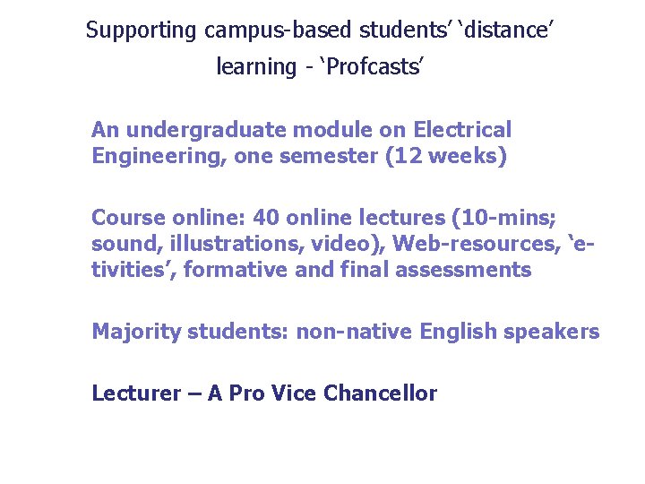 Supporting campus-based students’ ‘distance’ learning - ‘Profcasts’ An undergraduate module on Electrical Engineering, one