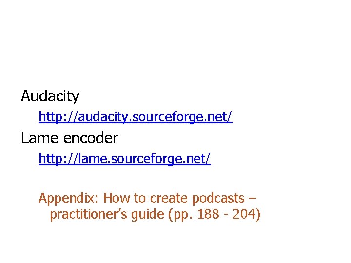 Audacity http: //audacity. sourceforge. net/ Lame encoder http: //lame. sourceforge. net/ Appendix: How to